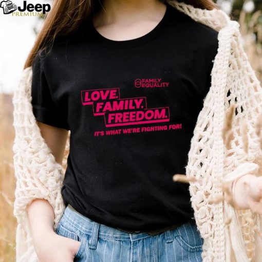 Family Equality Love Family Freedom Tee Shirt