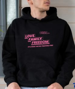 Family Equality Love Family Freedom it’s what we’re fighting for 2023 shirt