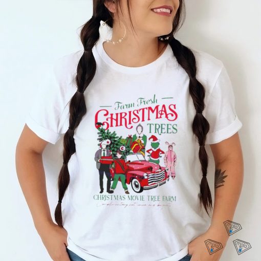 Farm fresh Christmas trees Christmas movie tree farm shirt