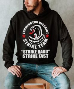 Farmington District Strike Team Strike Hard Strike Fast Shirt