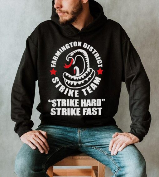 Farmington District Strike Team Strike Hard Strike Fast Shirt