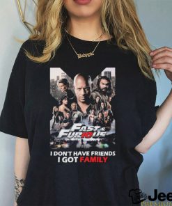 Fast and Furious I don’t have Friends I got Family shirt