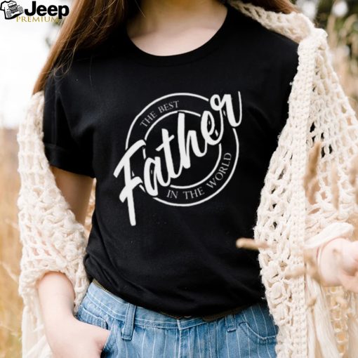 Father the best in the World Father’s Day T shirt