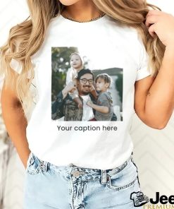 Father’s family and his children your caption here shirt