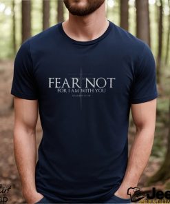 Fear Not T Shirt