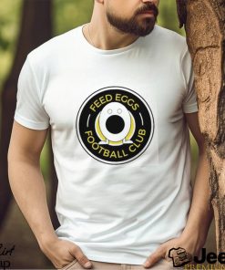 Feed Eggs Football Club Shirt