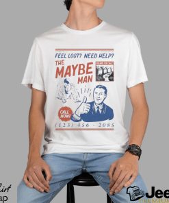 Feel Lost Need Help The Maybe Man Call Now Shirt