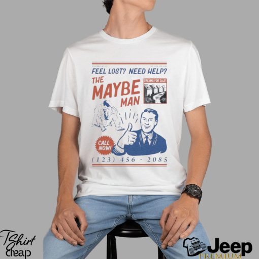 Feel Lost Need Help The Maybe Man Call Now Shirt