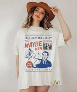 Feel Lost Need Help The Maybe Man Call Now T Shirt