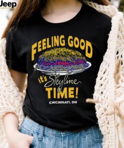 Feeling Good it’s Skyline time Cincinnati OH shirt