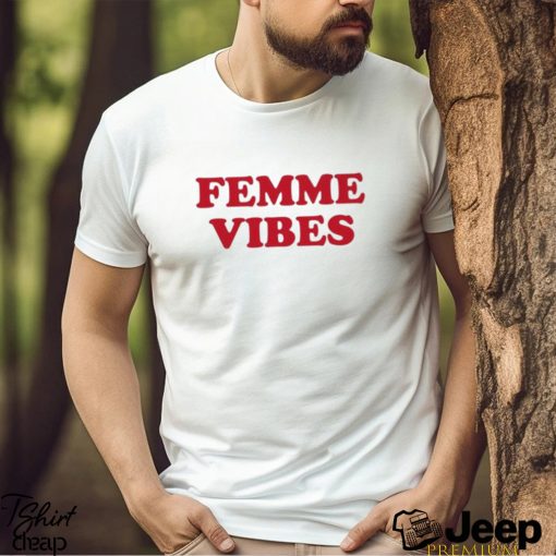 Femme Vibes Shirt