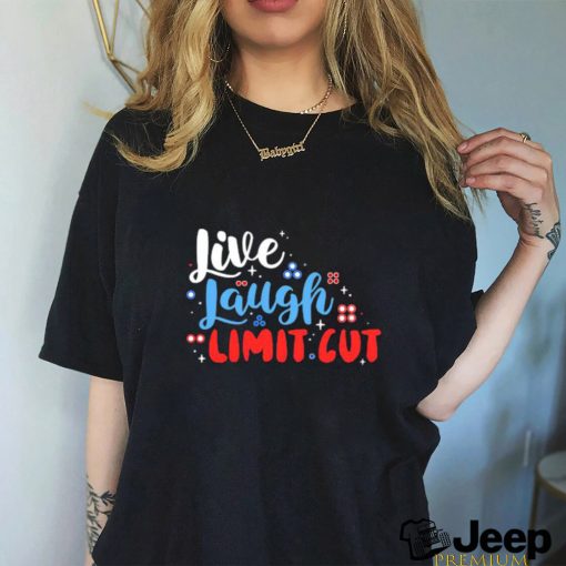 Fenrishion Live Laugh Limit Cut Shirt