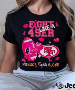 Fight Like a 49ers Nobody Fights Alone shirt