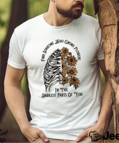 Find Someone Who Grows Flowers In The Darkest Parts Of You Zach Bryan Tshirt