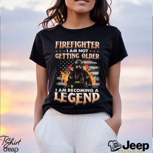 Firefighter I Am Not Getting Older I Am Becoming A Legend Classic T Shirt