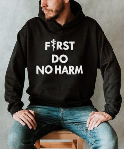 First Do No Harm Shirt