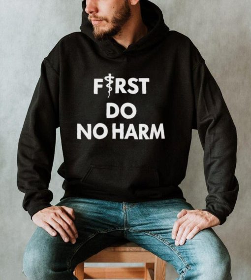 First Do No Harm Shirt