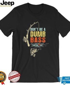 Fisherman Vintage Don’t Be A Dumb Bass t shirt