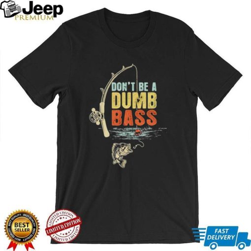 Fisherman Vintage Don’t Be A Dumb Bass t shirt