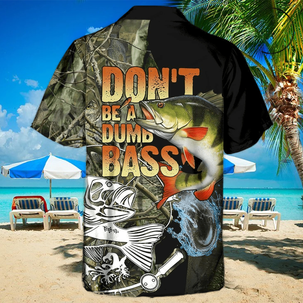 Fishing Don't Be A Dumb Bass Awesome Hawaiian Shirt - teejeep