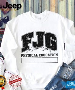 Fjg Fat Jesus Gang Physical Education shirt