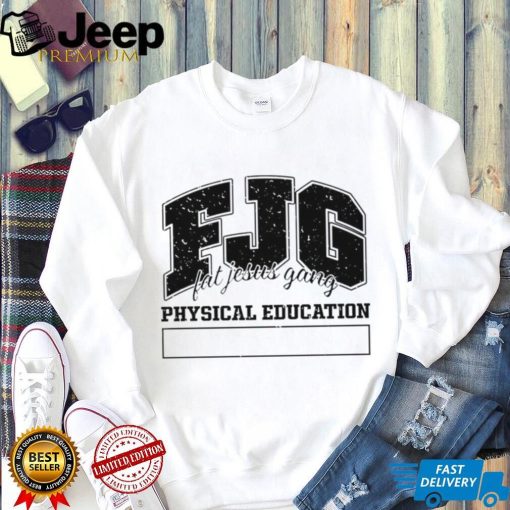 Fjg Fat Jesus Gang Physical Education shirt