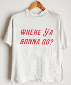 Florence Y’alls Where Ya Gonna Go shirt