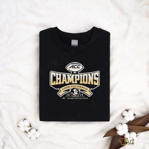 Florida State Seminoles 2023 ACC champions accomplish greatness shirt