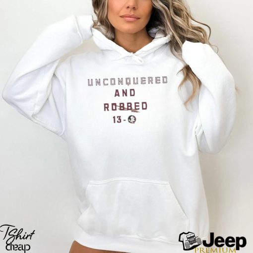 Florida State Seminoles Unconquered and Robbed 13 0 Shirt