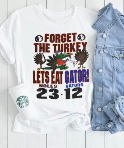 Florida State Seminoles forget the Turkey lets eat gator Florida Gators shirt