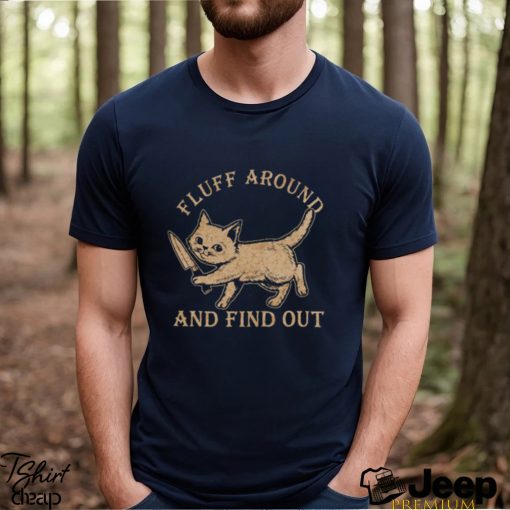 Fluff Around And Find Out Cat Lovers Gift Shirt