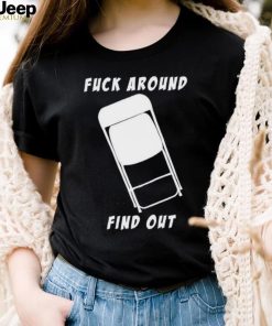 Folding chair fuck around and find out shirt