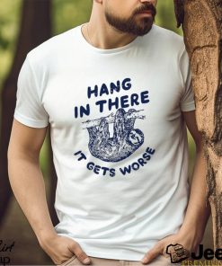 Folivora hang in there it gets worse shirt