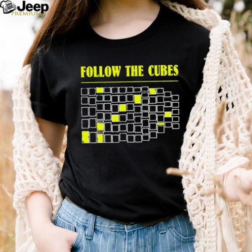 Follow the cubes shirt