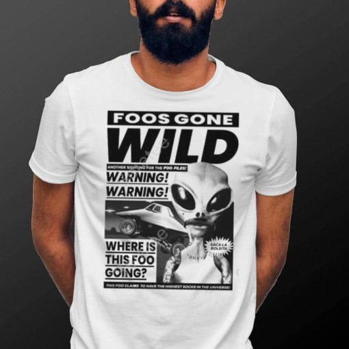 Foosgonewild Store Foos Gone Wild Another Sighting For The Foo Files Warning Where Is This Foo Going Hoodie shirt