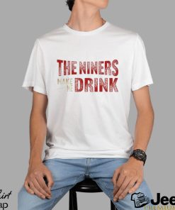 Football Niners Make Me Drink Funny Football Fan Shirt