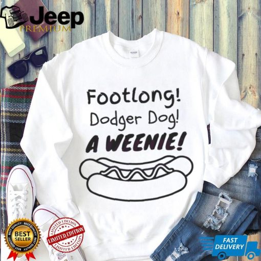 Footlong Dodger Dog A Weenie T Shirt