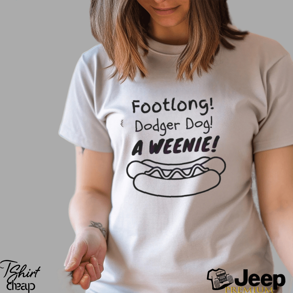 Footlong Dodger Dog A Weenie shirt, hoodie, longsleeve, sweatshirt, v-neck  tee