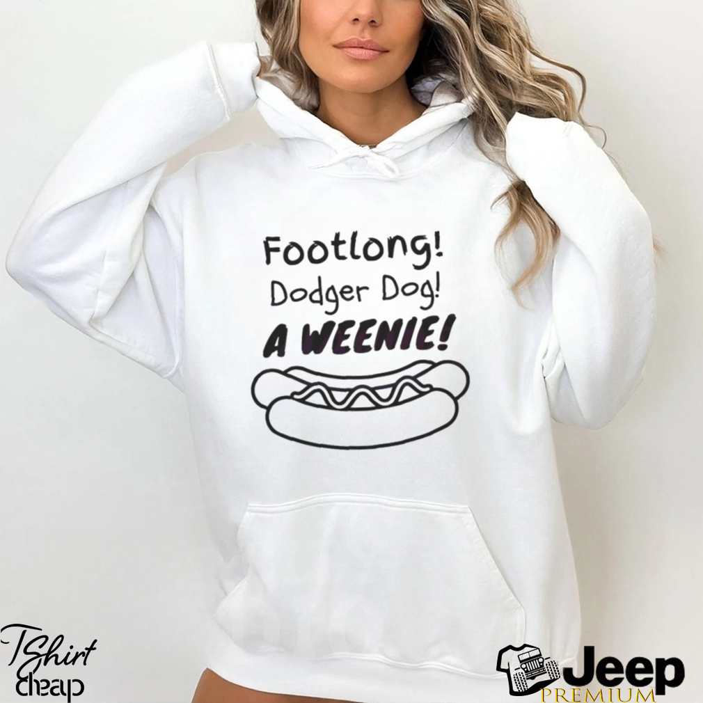 Official Footlong Dodger Dog A Weenie shirt, hoodie, sweater, long sleeve  and tank top