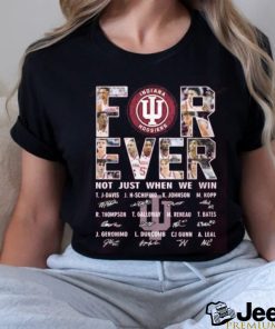 For Ever Indiana Hoosiers Not Just When We Win Signature T Shirt