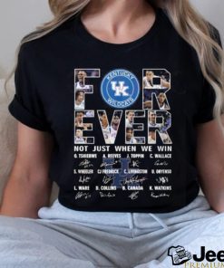 For Ever Kentucky Wildcats Not Just When We Win Signature T Shirt