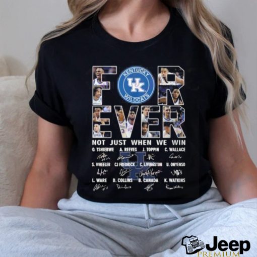 For Ever Kentucky Wildcats Not Just When We Win Signature T Shirt