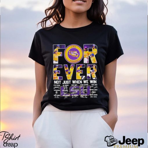 For Ever LSU Tigers Not Just When We Win 2023 Shirt