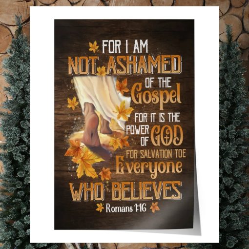 For I Am Not Ashamed Of The Godspel ... Everyone Who Believes Poster