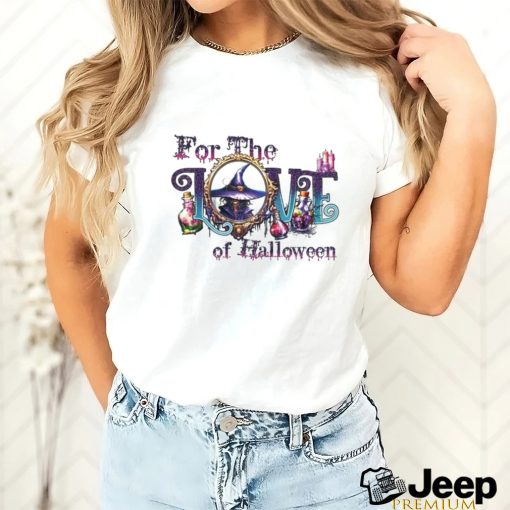 For The Love Of Halloween Shirt