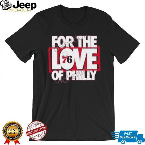 For The Love Of Philly Limited Edition T Shirt