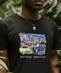 Ford Trucks built to last vintage shirt