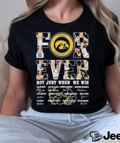 Forever Not Just When We Win Iowa Women’s Basketball 2023 Signatures Shirt