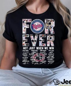 Forever Not Just When We Win Minnesota Twins Take October Signatures Shirt