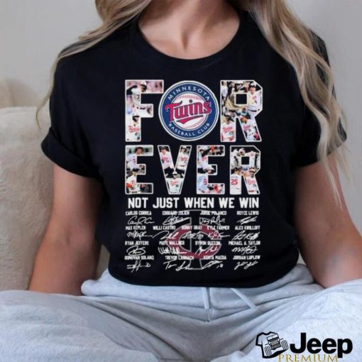 Forever Not Just When We Win Minnesota Twins Take October Signatures Shirt